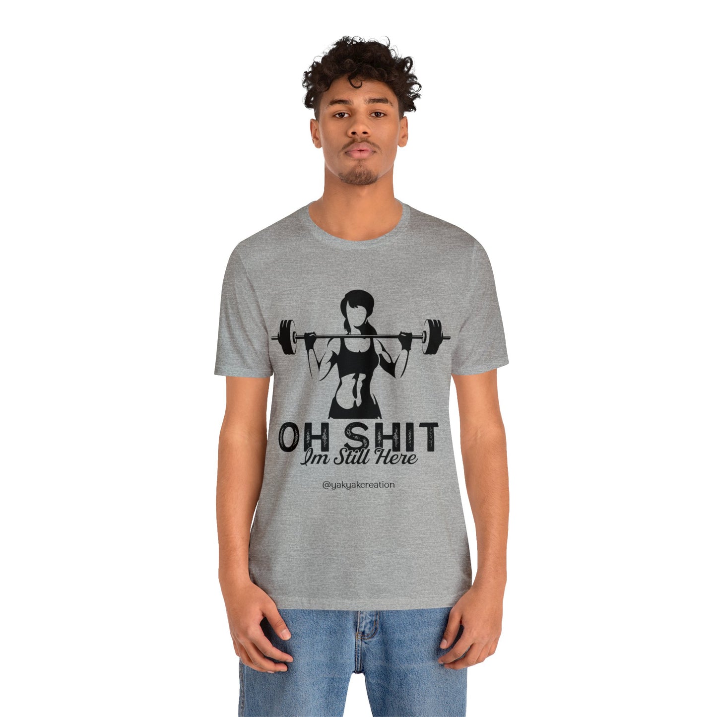 Oh Shit, I an still here - Unisex Jersey Short Sleeve Tee