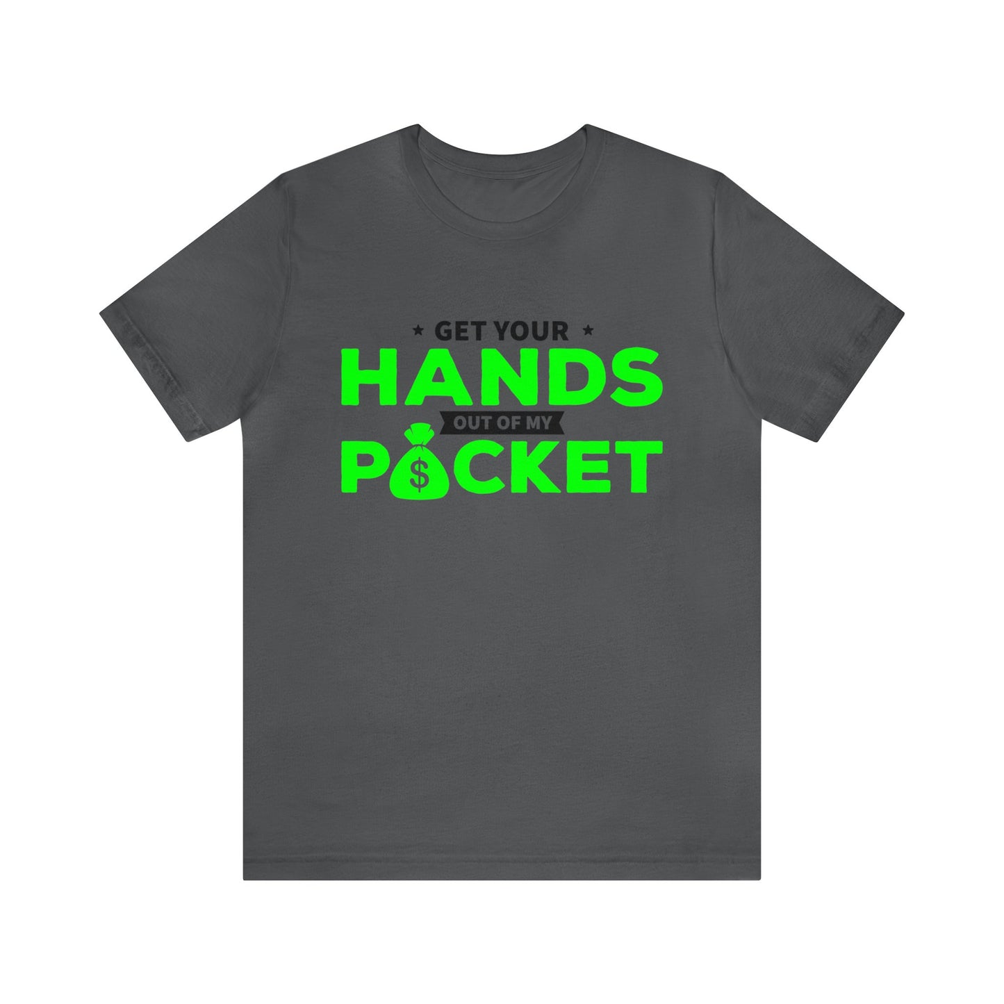 Get your hands out of my Pocket - Unisex Jersey Short Sleeve Tee