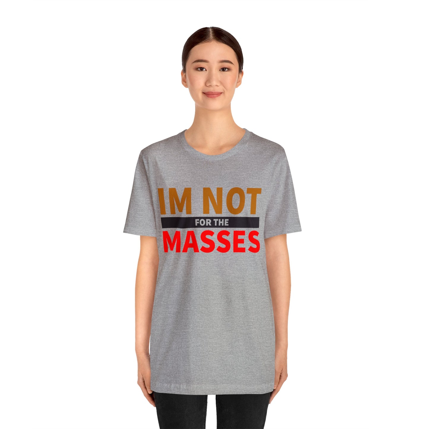 I'm not for the Masses - Unisex Jersey Short Sleeve Tee