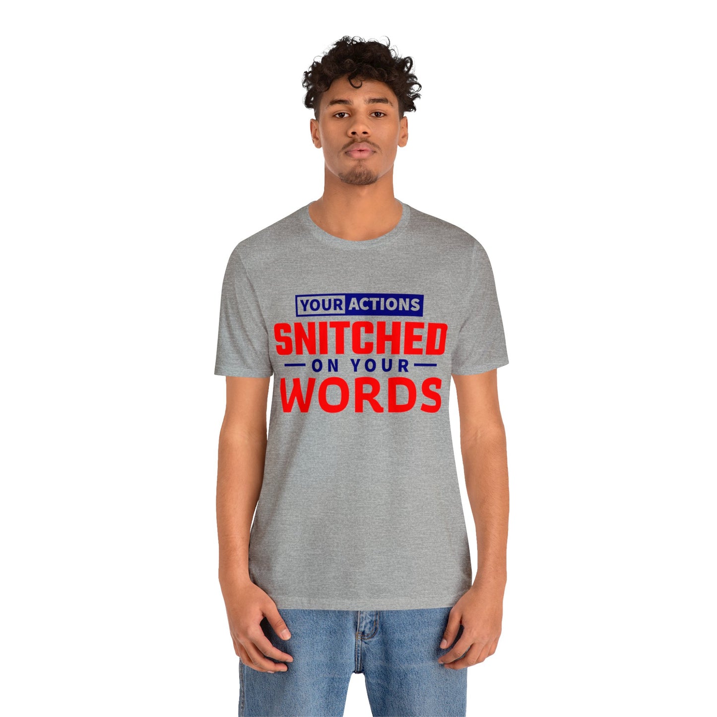 Your actions snitched on your Words - Unisex Jersey Short Sleeve Tee