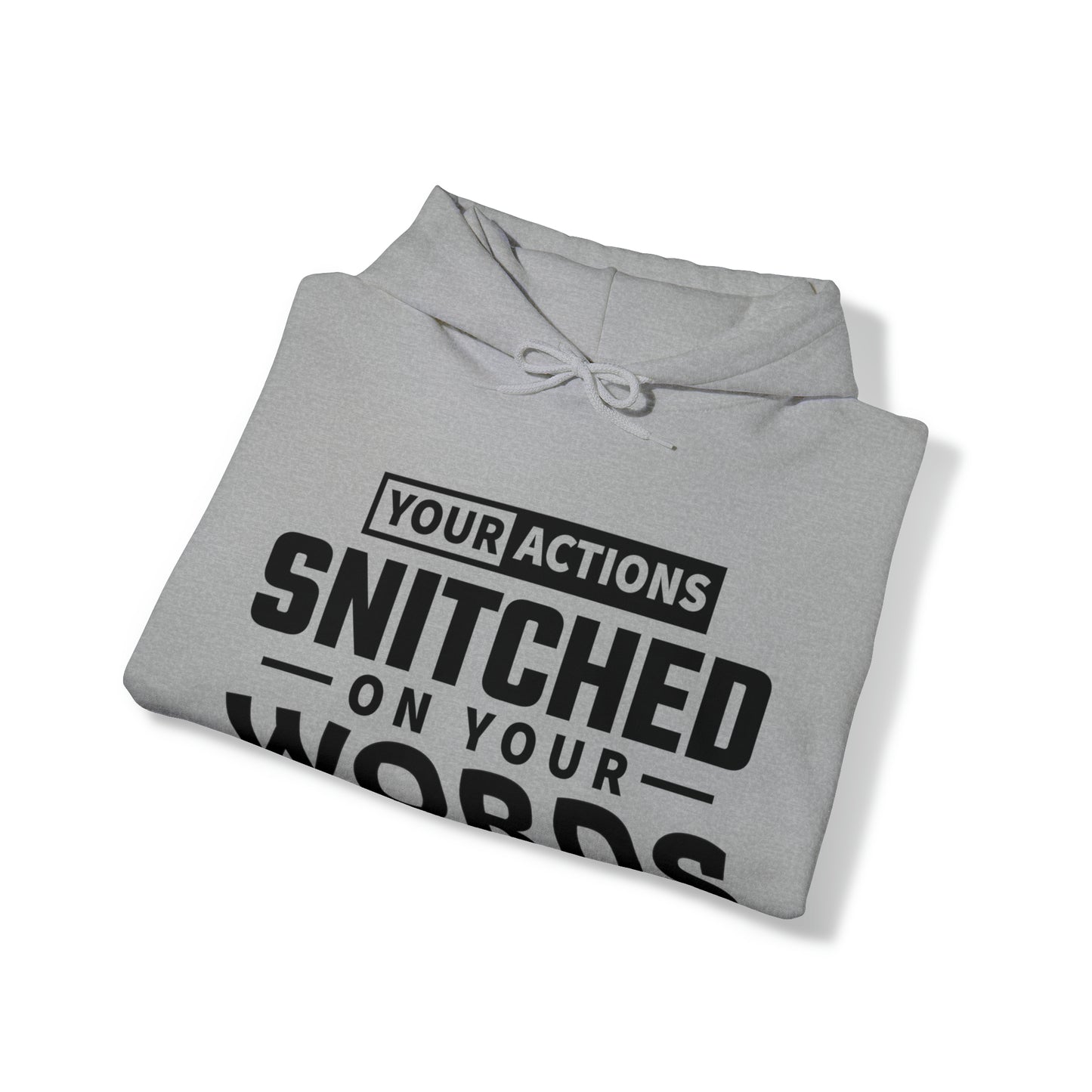 Your actions snitched on your words - Unisex Heavy Blend™ Hooded Sweatshirt