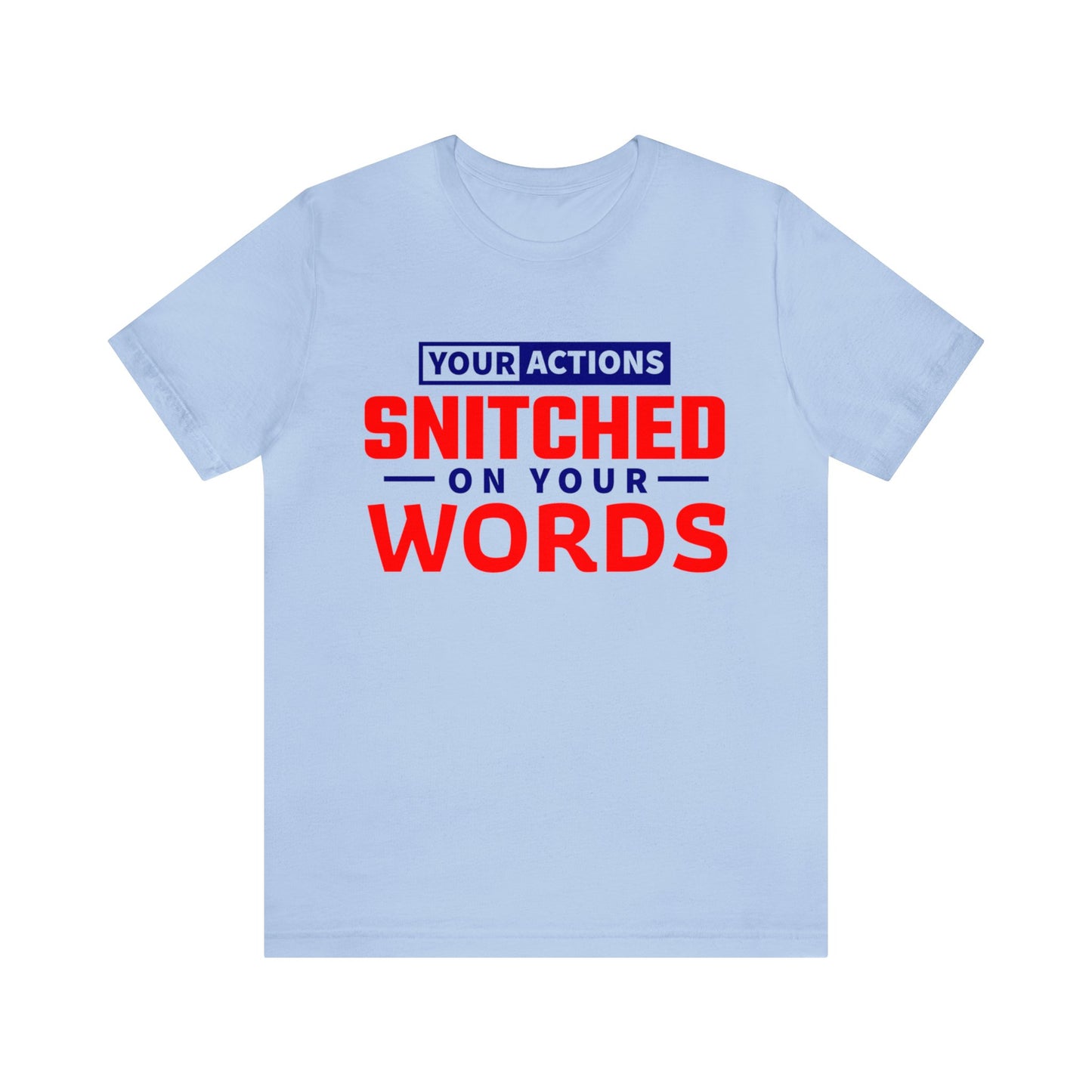 Your actions snitched on your Words - Unisex Jersey Short Sleeve Tee