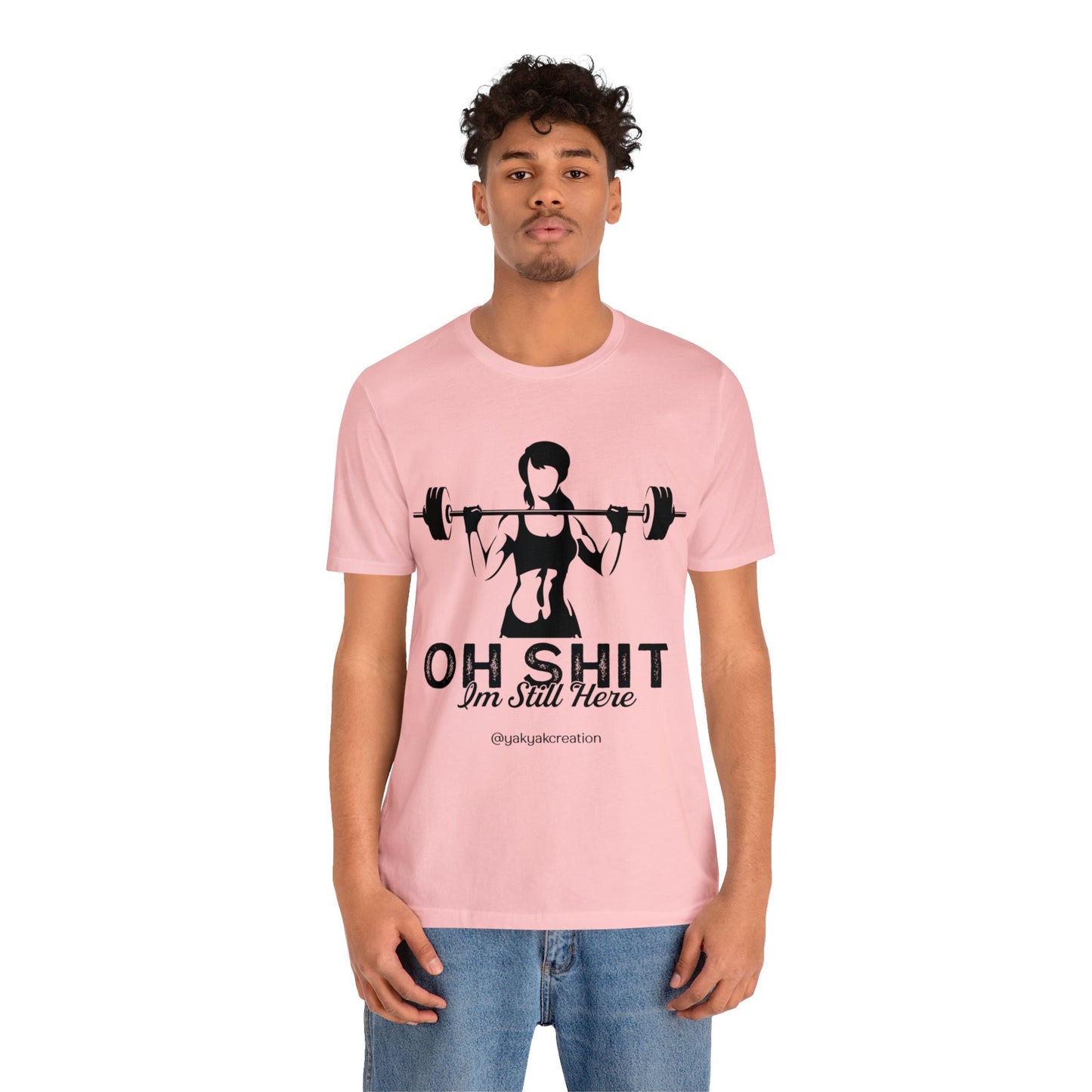 Oh Shit, I an still here - Unisex Jersey Short Sleeve Tee