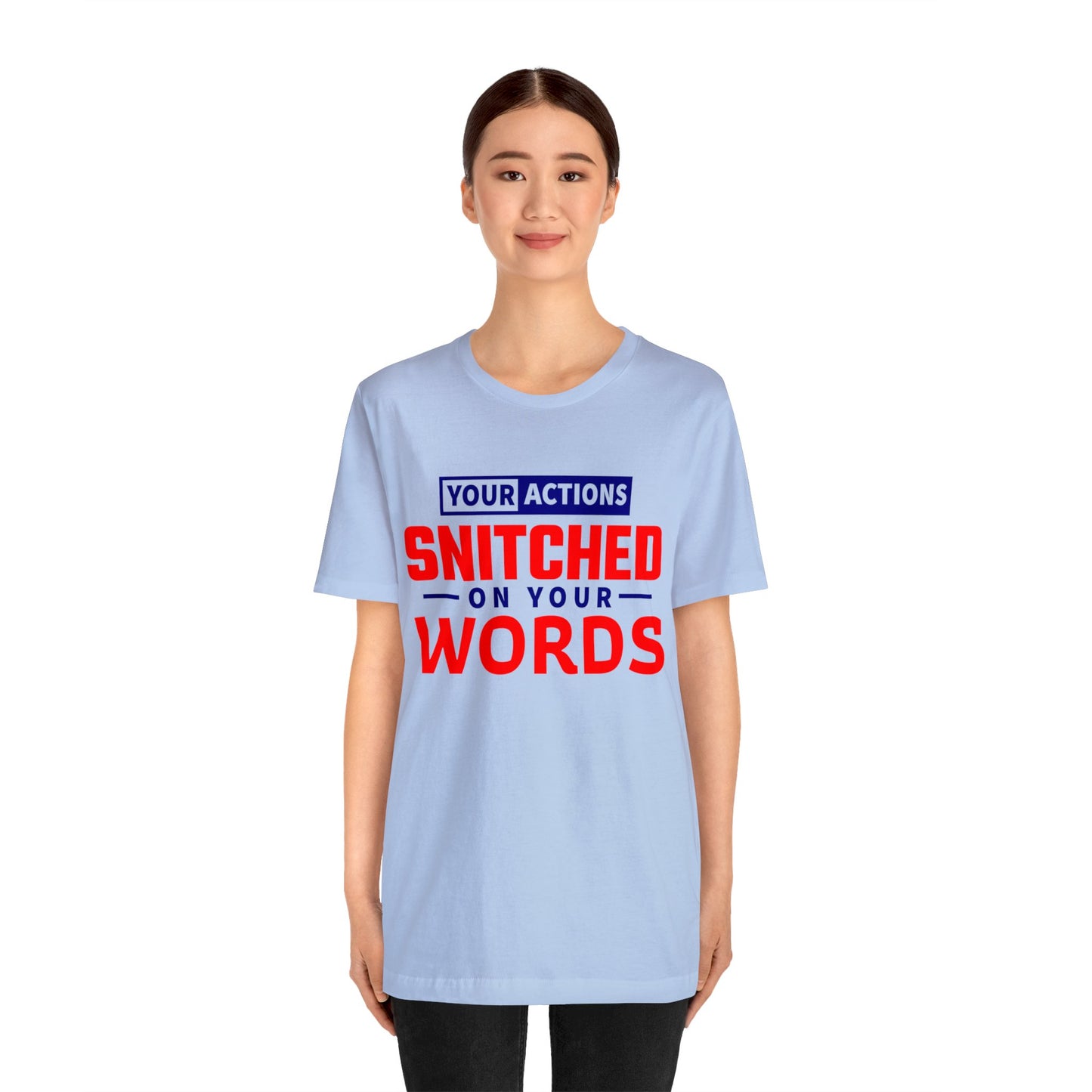 Your actions snitched on your Words - Unisex Jersey Short Sleeve Tee