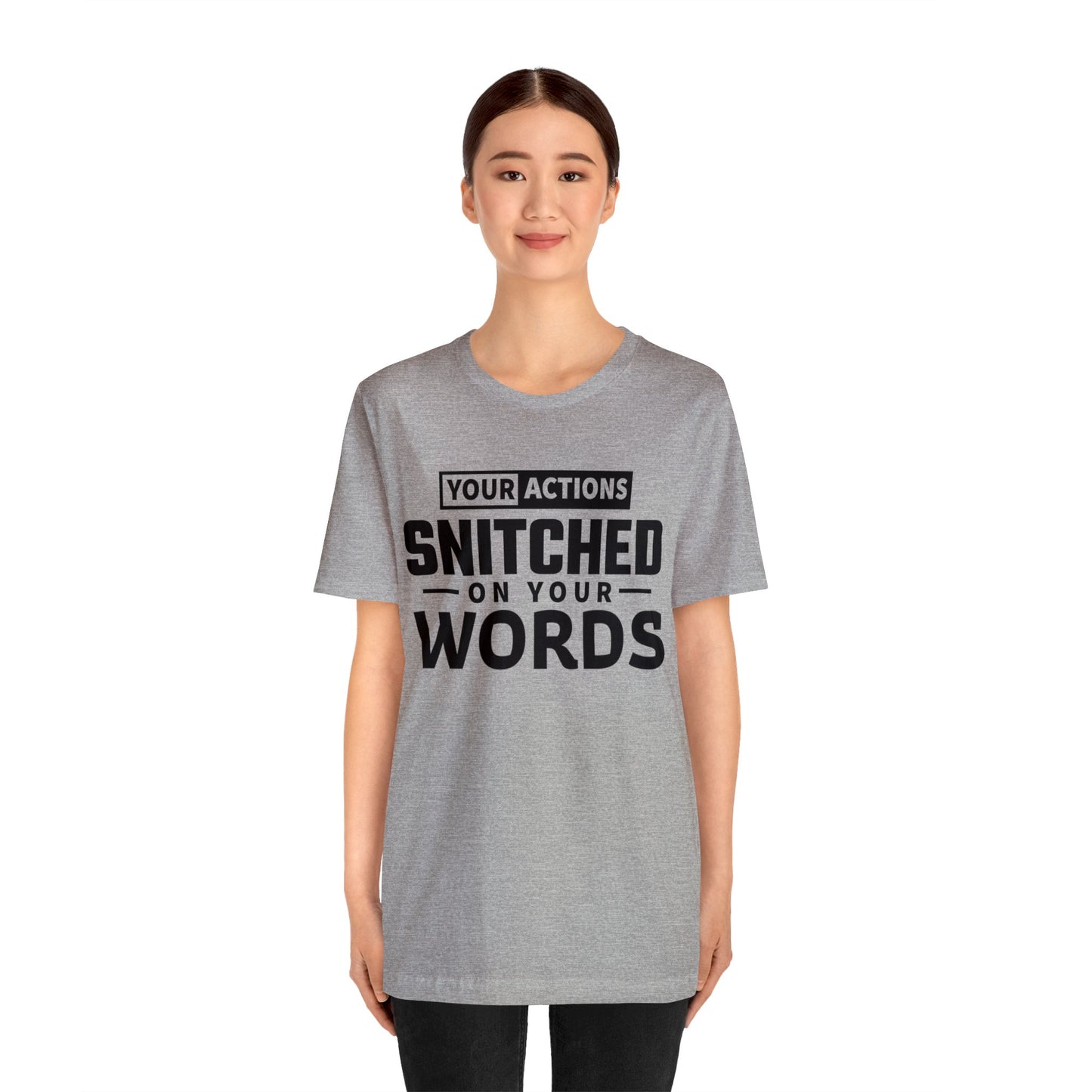 Your actions snitched on your words - Unisex Jersey Short Sleeve Tee