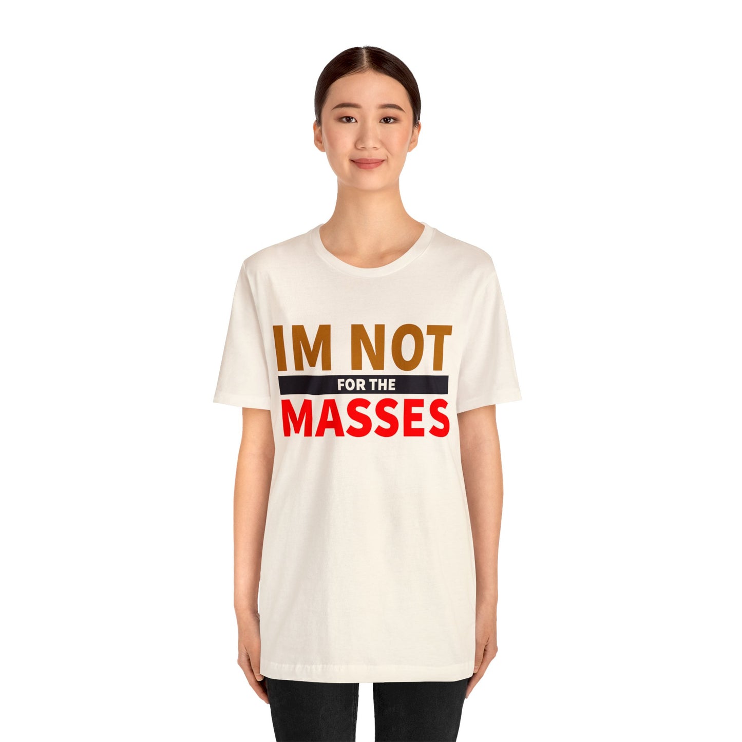 I'm not for the Masses - Unisex Jersey Short Sleeve Tee