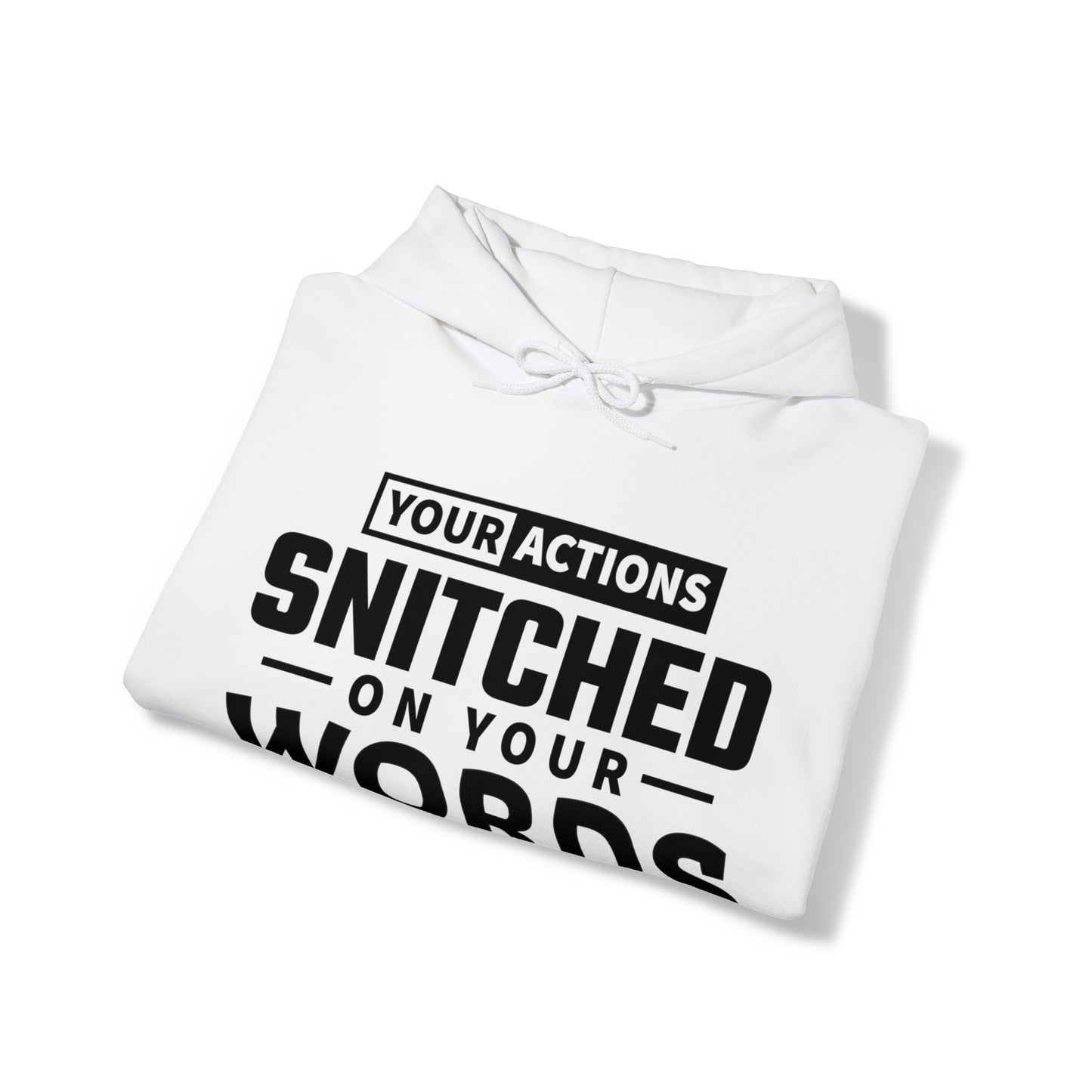 Your actions snitched on your words - Unisex Heavy Blend™ Hooded Sweatshirt