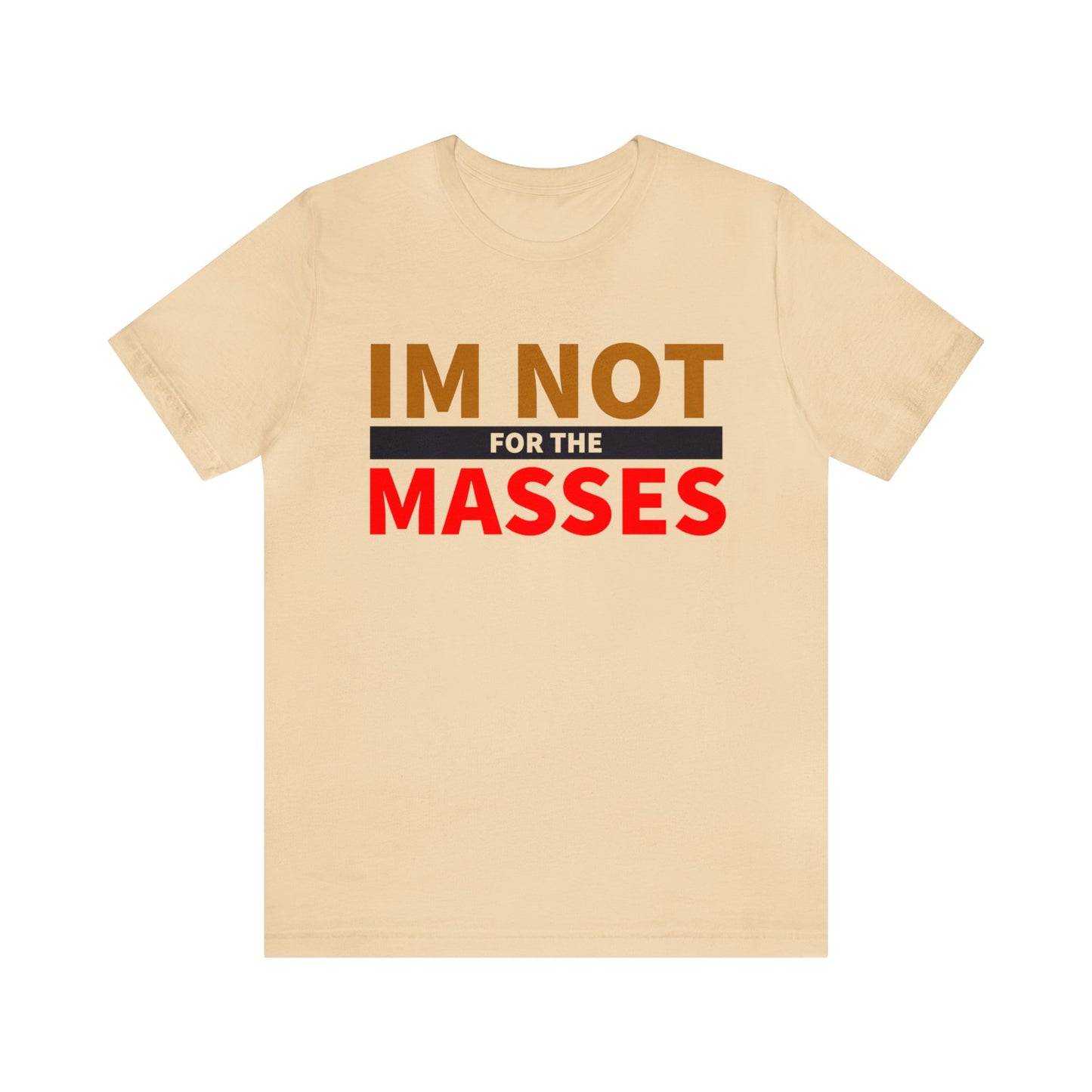 I'm not for the Masses - Unisex Jersey Short Sleeve Tee