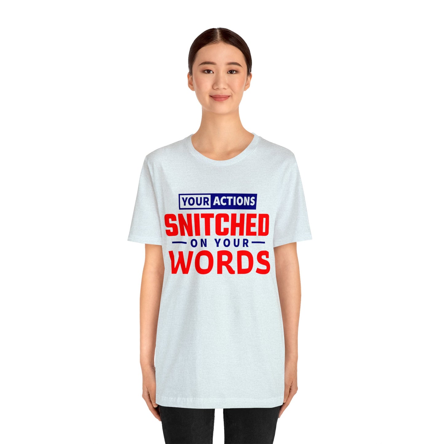 Your actions snitched on your Words - Unisex Jersey Short Sleeve Tee