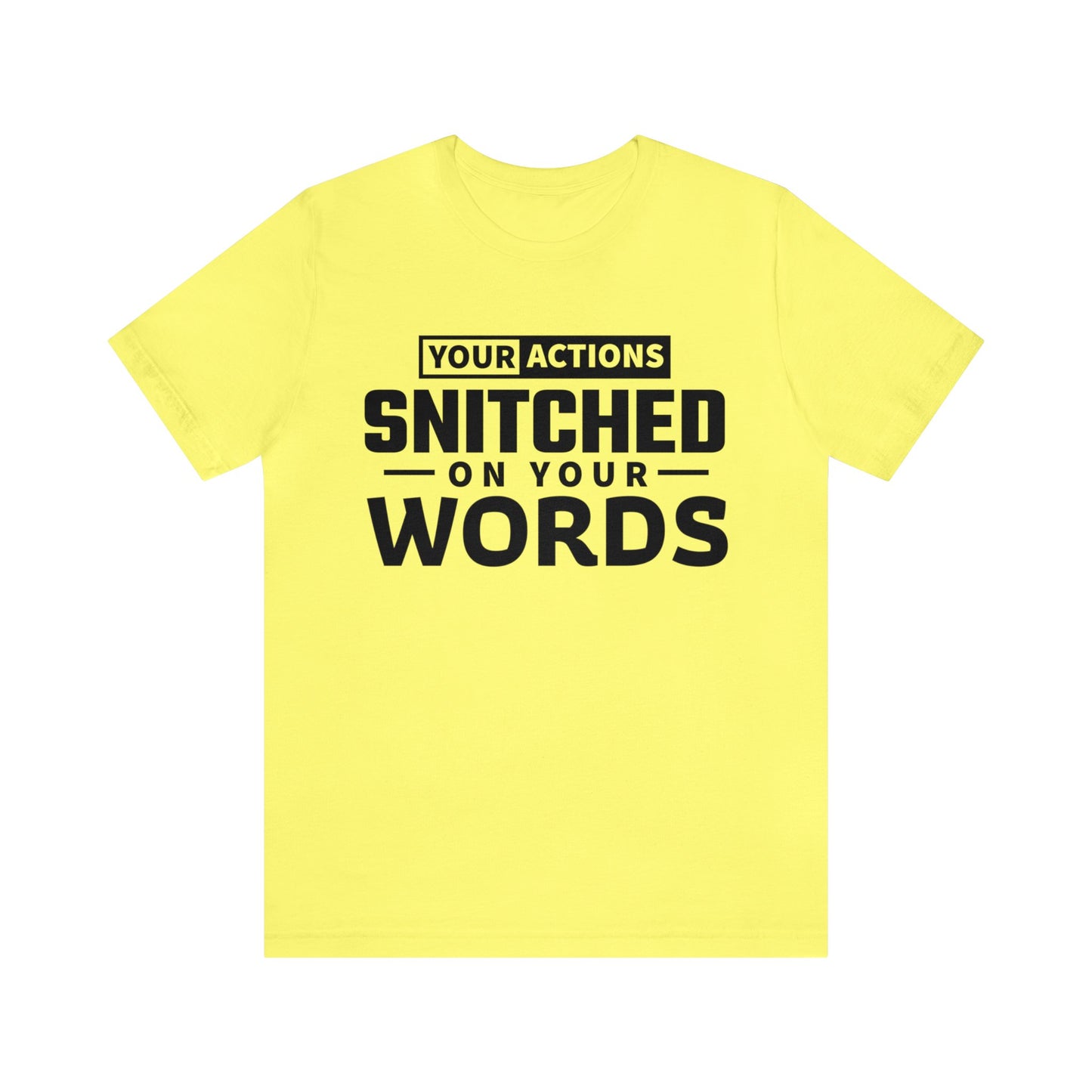 Your actions snitched on your words - Unisex Jersey Short Sleeve Tee